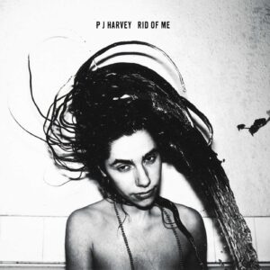 Rid of Me, PJ Harvey